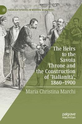 The Heirs to the Savoia Throne and the Construction of ’’Italianità’’, 1860-1900