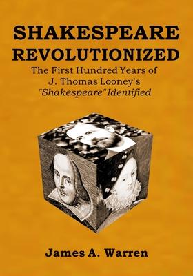 Shakespeare Revolutionized: The First Hundred Years of J. Thomas Looney’’s Shakespeare Identified