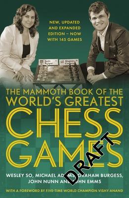 The Mammoth Book of the World’’s Greatest Chess Games: New Edn