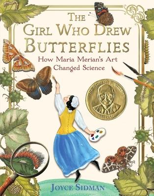 The Girl Who Drew Butterflies: How Maria Merian’’s Art Changed Science
