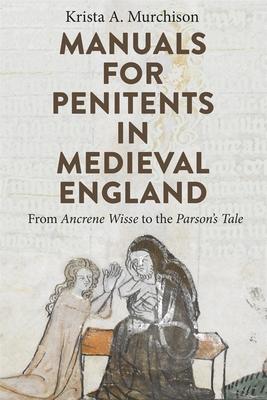 Manuals for Penitents in Medieval England: From Ancrene Wisse to the Parson’’s Tale