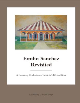 Emilio Sanchez Revisited: A Centenary Celebration of the Artist’’s Life and Work