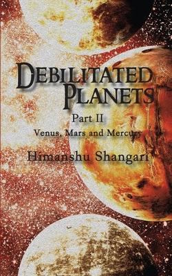 Debilitated Planets - Part II: Venus, Mars and Mercury