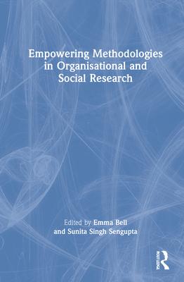 Empowering Methodologies in Management and Organization Studies Research