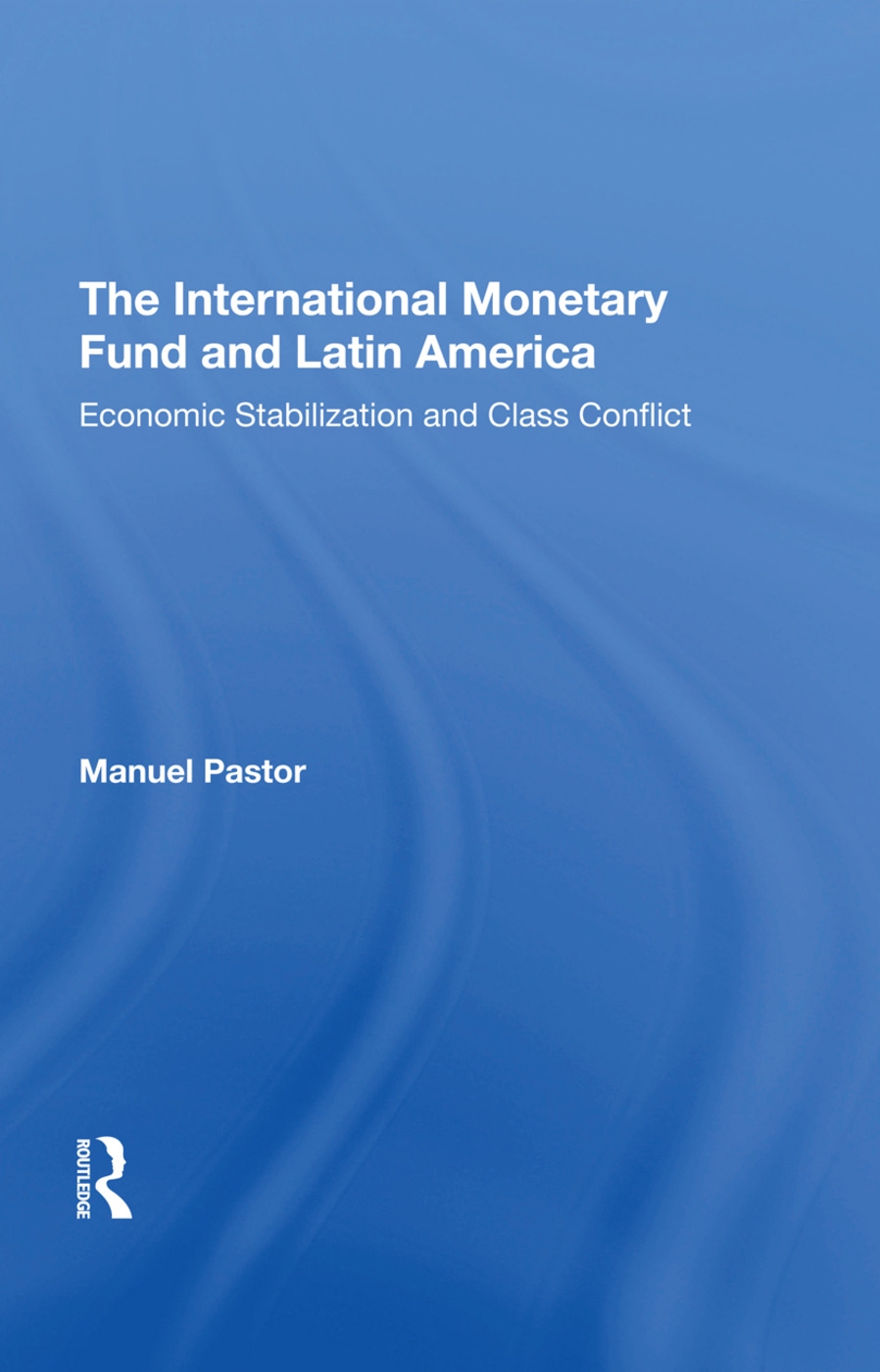 The International Monetary Fund and Latin America: Economic Stabilization and Class Conflict
