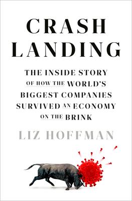 Crash Landing: The Inside Story of How the World’’s Biggest Companies Survived an Economy on the Brink