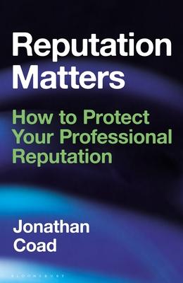 Reputation Matters: How to Protect and Preserve Your Professional Reputation