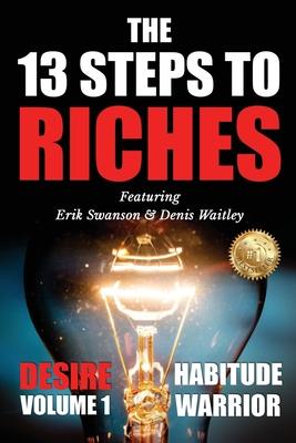 The 13 Steps To Riches: Habitude Warrior Volume 1: DESIRE with Denis Waitley
