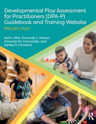 Developmental Play Assessment for Practitioners (Dpa-P) Guidebook and Training Website: Guidebook and Training Program