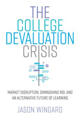 College in Crisis: Market Disruption, Degree Devaluation, and the Future of Learning and Work