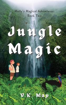 Jungle Magic: Molly’’s Magical Adventures: Book Two