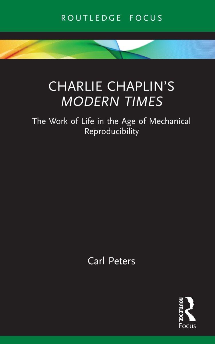 Charlie Chaplin’’s Modern Times: The Work of Life in the Age of Mechanical Reproducibility