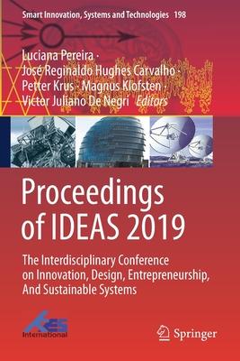 Proceedings of Ideas 2019: The Interdisciplinary Conference on Innovation, Design, Entrepreneurship, and Sustainable Systems
