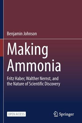 Making Ammonia: Fritz Haber, Walther Nernst, and the Nature of Scientific Discovery