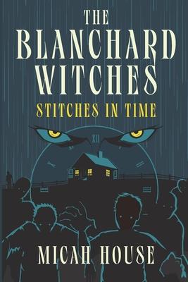 The Blanchard Witches: Stitches in Time