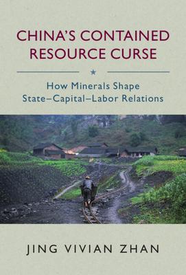 China’’s Contained Resource Curse: How Minerals Shape State Capital Labor Relations