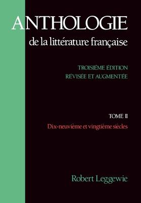 Anthologie de la Litterature Francaise: Tome II: Dix-Neuvieme Et Vingtieme Siecles