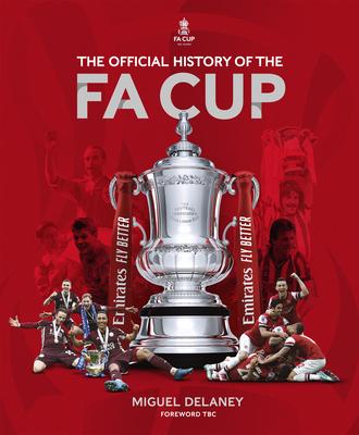 The Official History of the Fa Cup: 150 Years of Soccer’’s Most Famous National Tournament