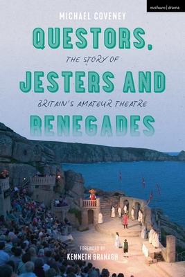 Questors, Jesters and Renegades: The Story of Britain’’s Amateur Theatre