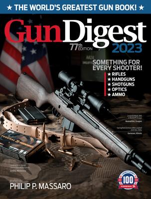 Gun Digest 2023, 77th Edition: The World’’s Greatest Gun Book!