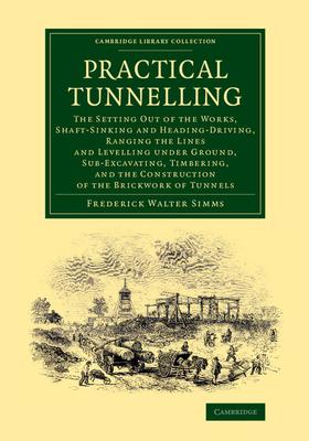 Practical Tunnelling: The Setting Out of the Works, Shaft-Sinking and Heading-Driving, Ranging the Lines and Levelling Under Ground, Sub-Exc