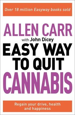 Allen Carr: The Easy Way to Quit Cannabis: Free Yourself to Get Your Clarity and Purpose Back