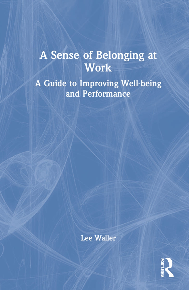 A Sense of Belonging at Work: A Guide to Improving Wellbeing and Performance