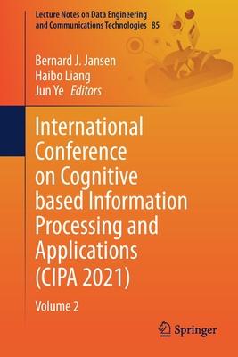 International Conference on Cognitive Based Information Processing and Applications (Cipa 2021): Volume 2