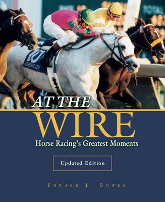 At the Wire: Horse Racing’’s Greatest Moments