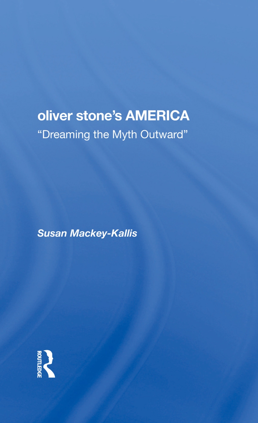 Oliver Stone’’s America: Dreaming the Myth Outward