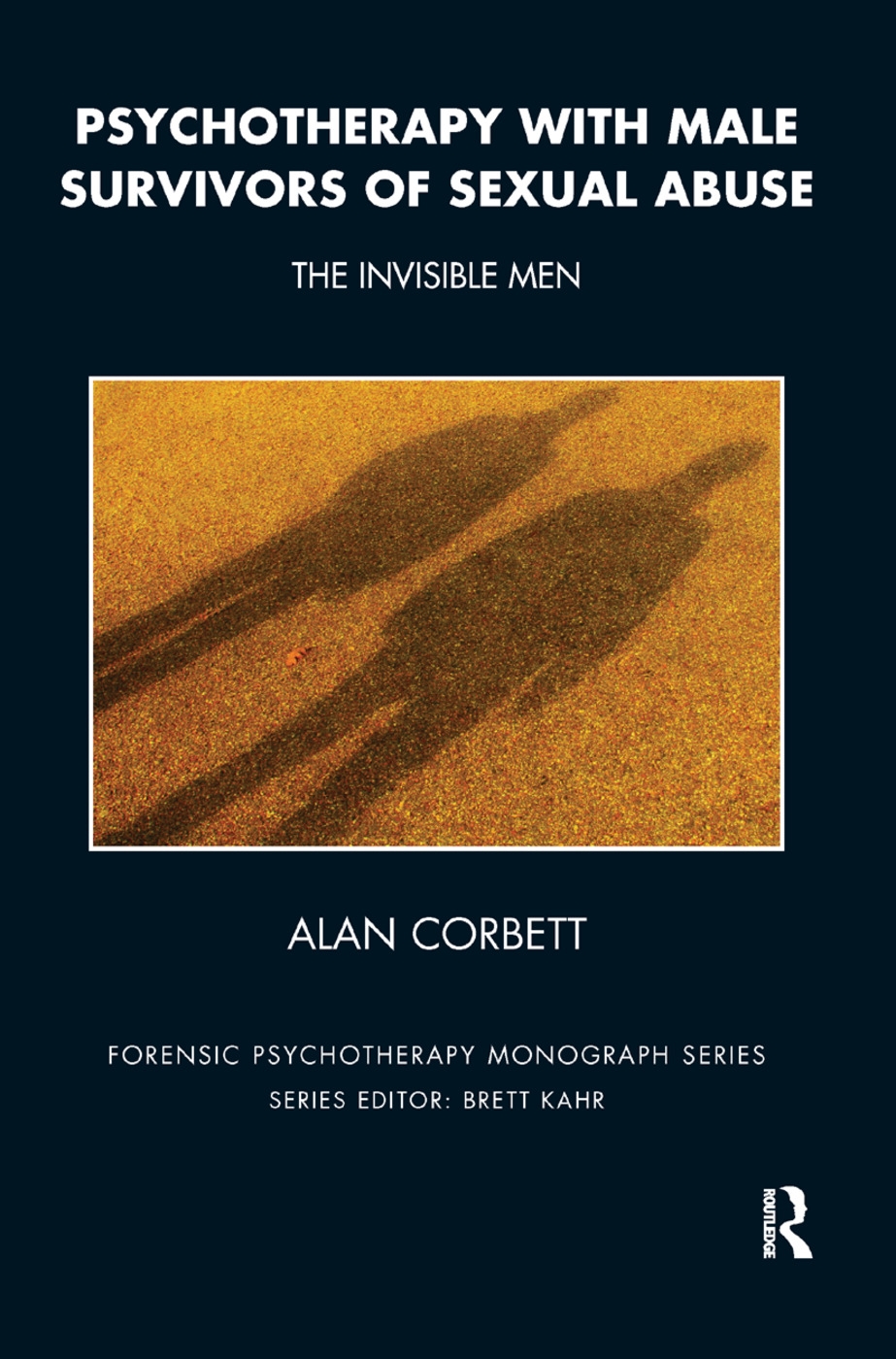 Psychotherapy with Male Survivors of Sexual Abuse: The Invisible Men