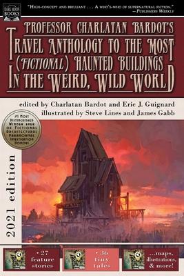Professor Charlatan Bardot’’s Travel Anthology to the Most (Fictional) Haunted Buildings in the Weird, Wild World