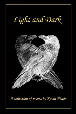 Light and Dark: A collection of poems by Kevin Heads