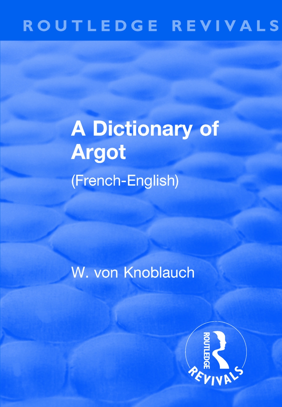 Revival: A Dictionary of Argot (1912): (French-English)