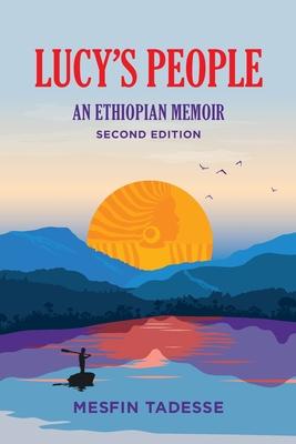 Lucy’’s People: An Ethiopian Memoir