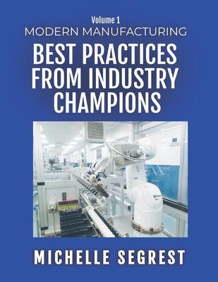 Modern Manufacturing (Volume 1): Best Practices from Industry Champions