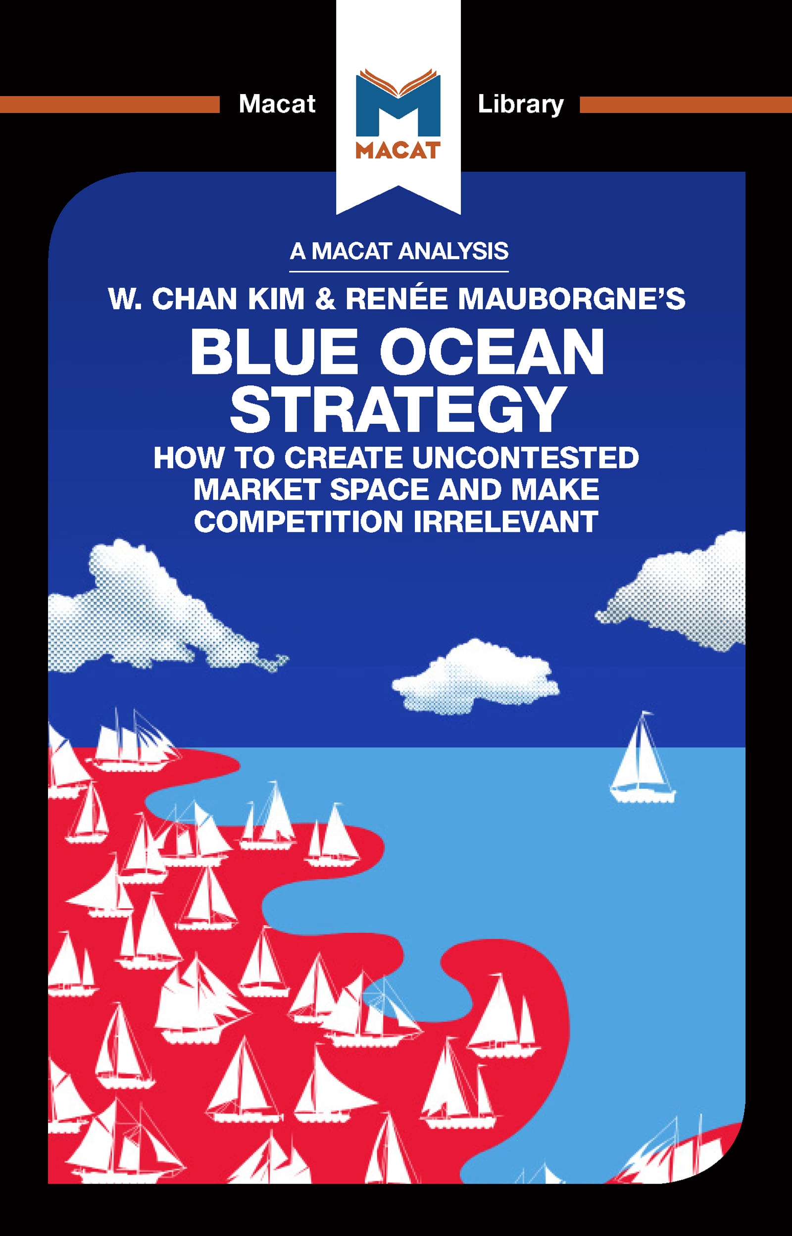 An Analysis of W. Chan Kim and Renée Mauborgne’’s Blue Ocean Strategy: How to Create Uncontested Market Space