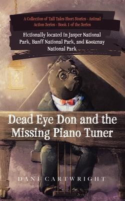 Dead Eye Don and the Missing Piano Tuner: Dani Cartwright’’s Collection of Tall Tales Short Stories