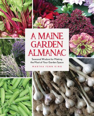 A Maine Garden Almanac: Seasonal Wisdom for Making the Most of Your Garden Space