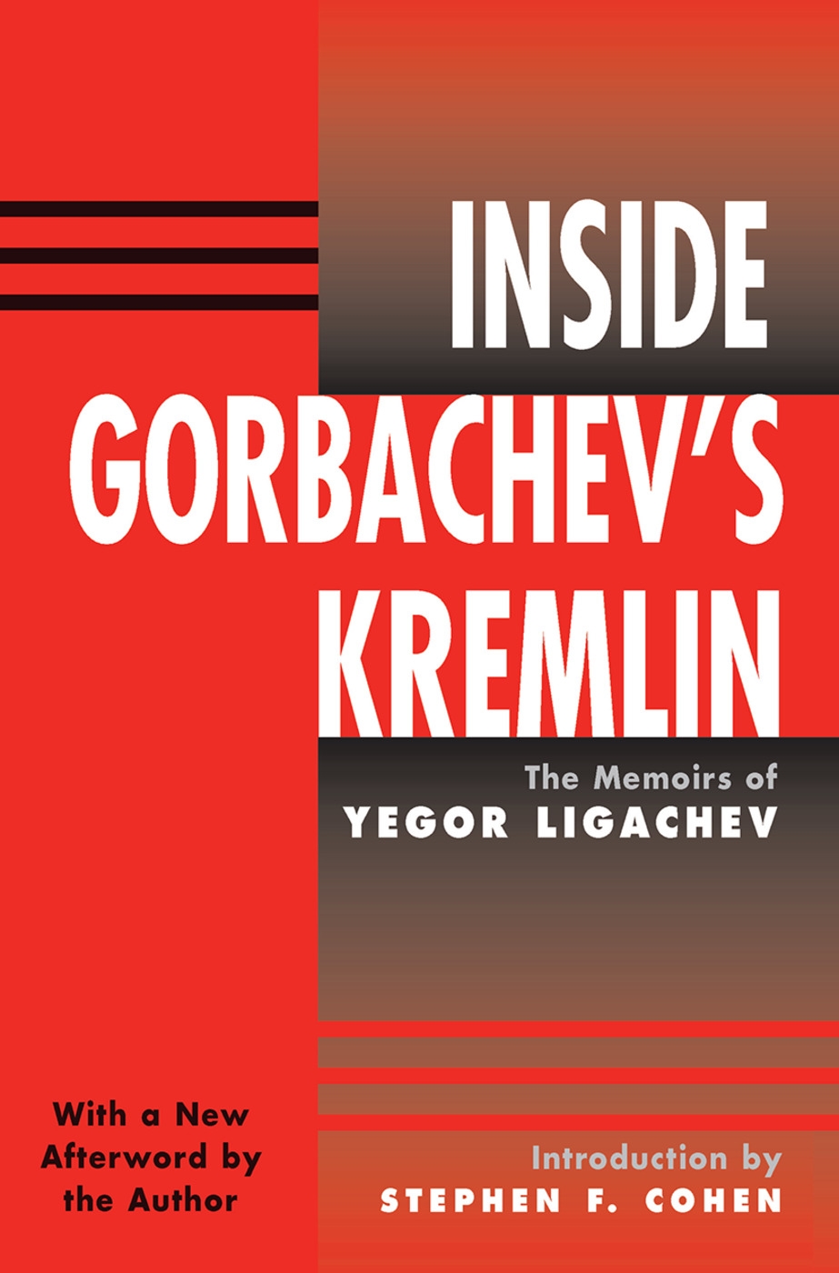 Inside Gorbachev’’s Kremlin: The Memoirs of Yegor Ligachev