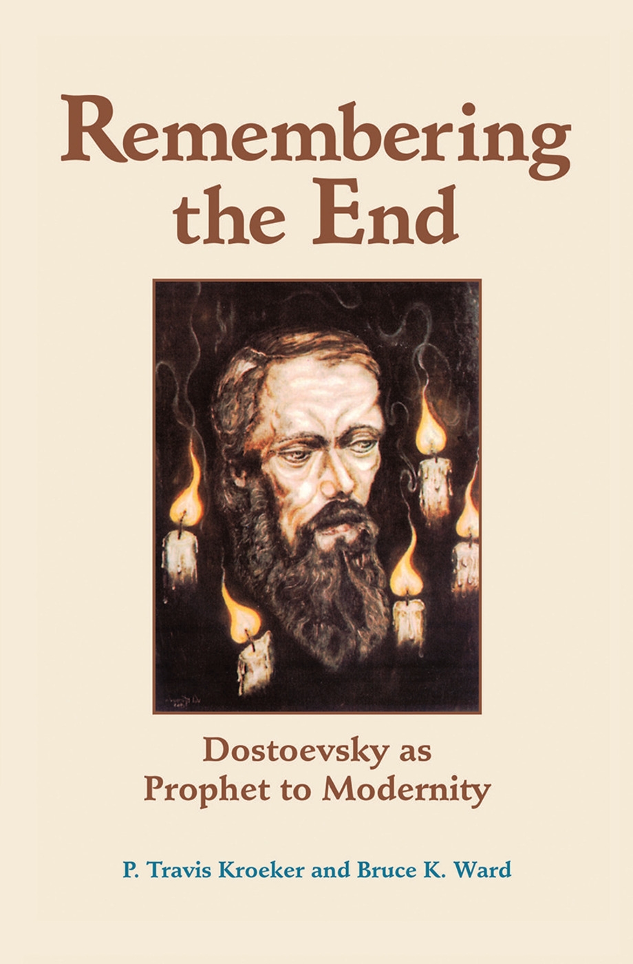 Remembering the End: Dostoevsky as Prophet to Modernity