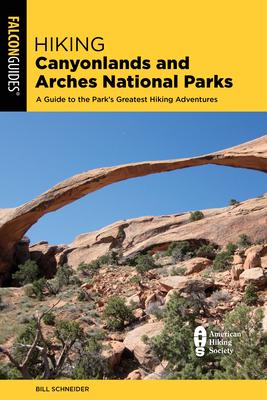 Hiking Canyonlands and Arches National Parks: A Guide to the Parks’’ Greatest Hiking Adventures