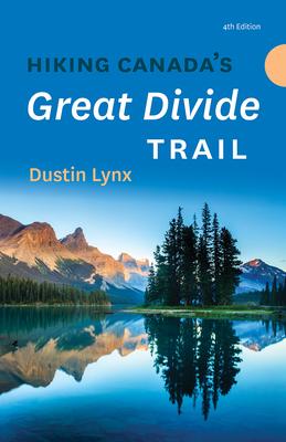 Hiking Canada’’s Great Divide Trail - 4th Edition
