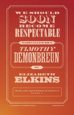 We Should Soon Become Respectable: Nashville’’s Own Timothy Demonbreun
