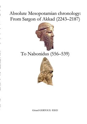 Absolute Mesopotamian chronology: From Sargon of Akkad (2243-2187) to Nabonidus (556-539)