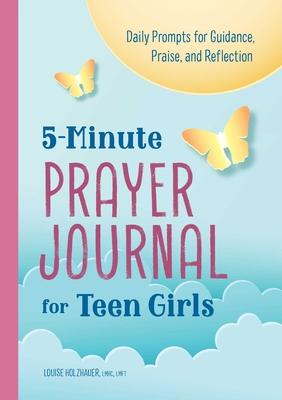 5-Minute Prayer Journal for Teen Girls: Daily Prompts for Guidance, Praise, and Reflection
