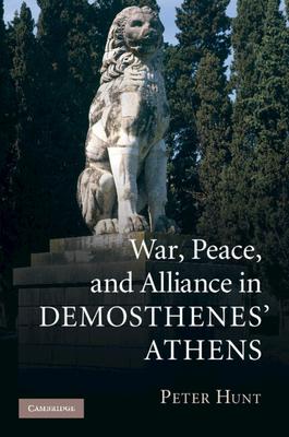 War, Peace, and Alliance in Demosthenes’’ Athens