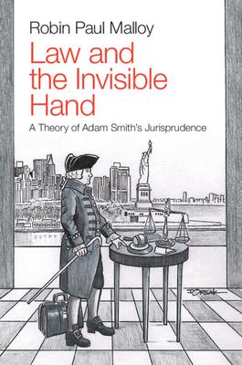 Law and the Invisible Hand: A Theory of Adam Smith’’s Jurisprudence