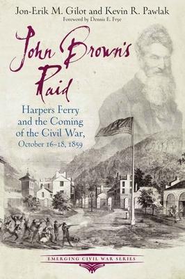 John Brown’’s Raid: Harpers Ferry and the Coming of the Civil War, October 16-18, 1859
