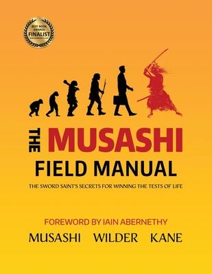 The Musashi Field Manual: The Sword Saint’’s Secrets for Winning the Tests of Life